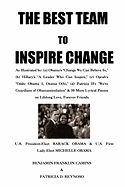 The Best Team to Inspire Change: As Illustrated by: (a) Obama's "Change We Can Believe In," (b) Hillary's "A Leader Who Can Inspire," (c) Oprah's "Odds: Obama 1, Osama O(h)," (d) Patricia II's "We're Guardians of Obamassimilation" & 50 More Lyrical...
