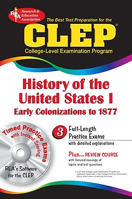 The Best Test Prep for the CLEP College-Level Examination Program: History of the United States I: Early Colonizations to 1877 - Editors of Rea
