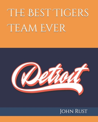 The Best Tigers Team Ever - Rust, John J