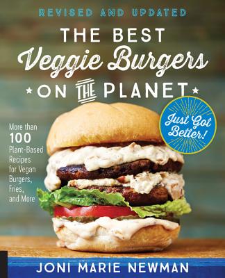 The Best Veggie Burgers on the Planet, Revised and Updated: More Than 100 Plant-Based Recipes for Vegan Burgers, Fries, and More - Newman, Joni Marie
