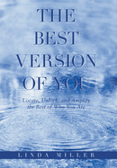 The Best Version of You: Locate, Unlock, and Amplify the Best of Who You Are