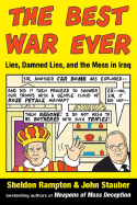 The Best War Ever: Lies, Damned Lies, and the Mess in Iraq - Rampton, Sheldon, and Stauber, John C
