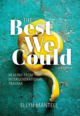 The Best We Could: Healing from Intergenerational Trauma - Mantell, Ellyn
