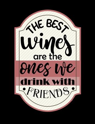 The Best Wines Are The Ones We Drink With Friends: Funny Quotes and Pun Themed College Ruled Composition Notebook - Cuaderno, Punny