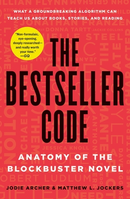 The Bestseller Code: Anatomy of the Blockbuster Novel - Archer, Jodie, and Jockers, Matthew L