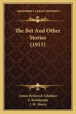 The Bet and Other Stories (1915) - Tchekhov, Anton Pavlovich, and Koteliansky, S (Translated by), and Murry, J M (Translated by)