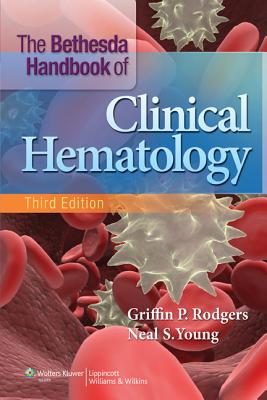 The Bethesda Handbook of Clinical Hematology - Rodgers, Griffin P, MD, Facp, and Young, Neal S, MD