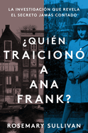 The Betrayal of Anne Frank \ Quin Traicion a Ana Frank? (Spanish Edition): La Investigacin Que Revela El Secreto Jams Contado