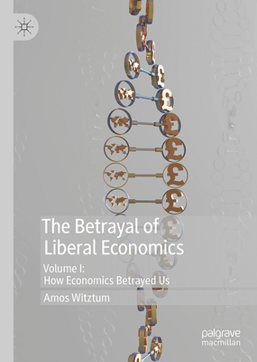 The Betrayal of Liberal Economics - Witztum, Amos