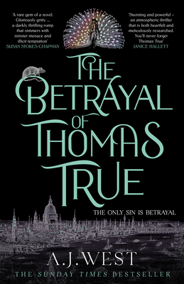 The Betrayal of Thomas True: This year's most devastating, unforgettable historical thriller - THE SUNDAY TIMES BESTSELLER - West, A. J.