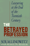 The Betrayed Profession: Lawyering at the End of the Twentieth Century - Linowitz, Sol M, and Mayer, Martin