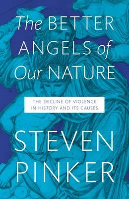 The Better Angels of Our Nature: The Decline of Violence In History And Its Causes - Pinker, Steven