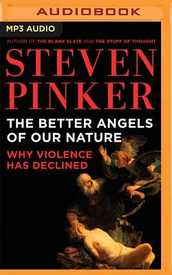 The Better Angels of Our Nature: Why Violence Has Declined - Pinker, Steven, and Morey, Arthur (Read by)