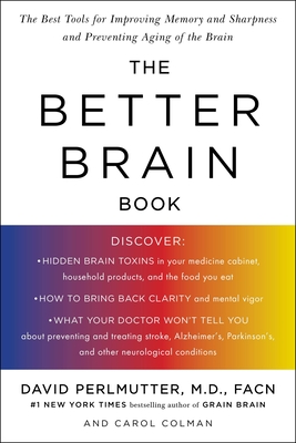 The Better Brain Book: The Best Tools for Improving Memory and Sharpness and Preventing Aging of the Brain - Perlmutter, David, and Colman, Carol