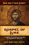 The Better Part, Gospel of Luke: A Christ-Centered Resource for Personal Prayer