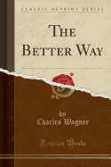 The Better Way (Classic Reprint)