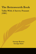 The Bettesworth Book: Talks With A Surrey Peasant (1901)