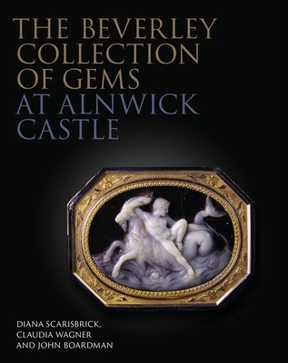 The Beverley Collection of Gems at Alnwick Castle - Scarisbrick, Diana, and Wagner, Claudia, and Boardman, John