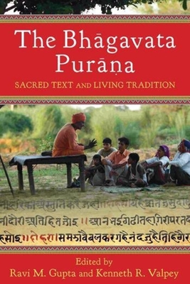 The Bh gavata Pur na: Sacred Text and Living Tradition - Gupta, Ravi (Editor), and Valpey, Kenneth (Editor)