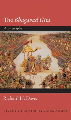 The Bhagavad Gita: A Biography - Davis, Richard H.