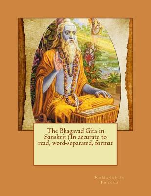 The Bhagavad Gita in Sanskrit (in Accurate to Read, Word-Separated, Format - Prasad Ph D, Dr Ramananda