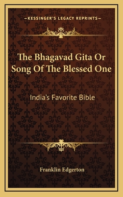 The Bhagavad Gita Or Song Of The Blessed One: India's Favorite Bible - Edgerton, Franklin