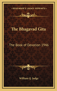 The Bhagavad Gita: The Book of Devotion 1946