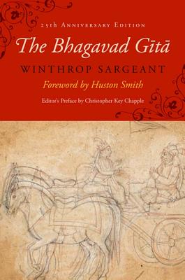 The Bhagavad Gita: Twenty-Fifth-Anniversary Edition - Sargeant, Winthrop (Translated by), and Smith, Huston (Foreword by), and Chapple, Christopher Key (Preface by)