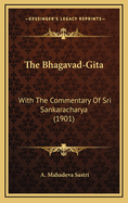 The Bhagavad-Gita: With the Commentary of Sri Sankaracharya (1901)