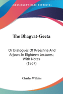 The Bhagvat-Geeta: Or Dialogues Of Kreeshna And Arjoon, In Eighteen Lectures; With Notes (1867)