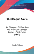 The Bhagvat-Geeta: Or Dialogues Of Kreeshna And Arjoon, In Eighteen Lectures; With Notes (1867)