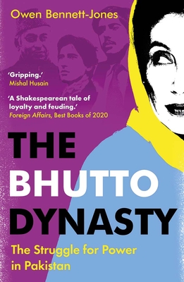 The Bhutto Dynasty: The Struggle for Power in Pakistan - Bennett-Jones, Owen