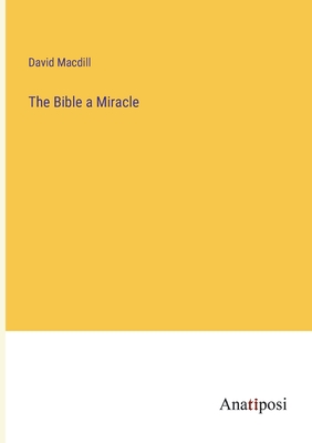 The Bible a Miracle - Macdill, David