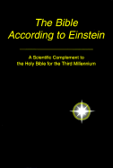 The Bible According to Einstein: A Scientific Complement to the Holy Bible for the Third Millenium