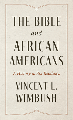 The Bible and African Americans: A History in Six Readings - Wimbush, Vincent L