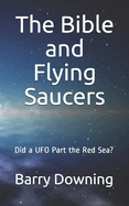 The Bible And Flying Saucers: Did a UFO Part the Red Sea?