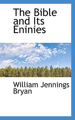 The Bible and Its Eninies - Bryan, William Jennings