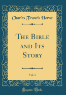 The Bible and Its Story, Vol. 1 (Classic Reprint)