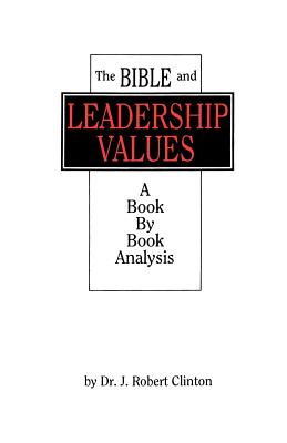 The Bible and Leadership Values - Clinton, J Robert, Dr.