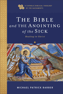 The Bible and the Anointing of the Sick: Healing in Christ