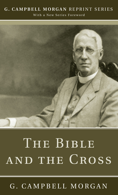 The Bible and the Cross - Morgan, G Campbell