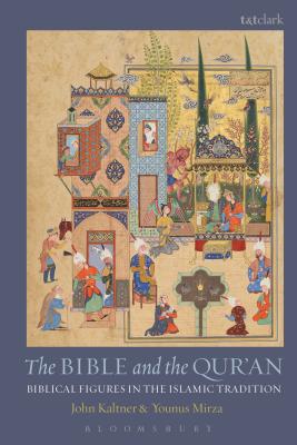 The Bible and the Qur'an: Biblical Figures in the Islamic Tradition - Kaltner, John, and Mirza, Younus