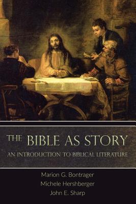 The Bible as Story: An Introduction to Biblical Literature - Bontrager, Marion G, and Hershberger, Michele, and Sharp, John E