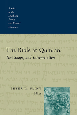 The Bible at Qumran: Text, Shape, and Interpretation - Flint, Peter W