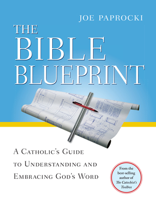 The Bible Blueprint: A Catholic's Guide to Understanding and Embracing God's Word - Paprocki, Joe, Dmin