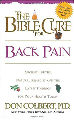 The Bible Cure for Back Pain: Ancient Truths, Natural Remedies and the Latest Findings for Your Health Today - Colbert, Don, M D