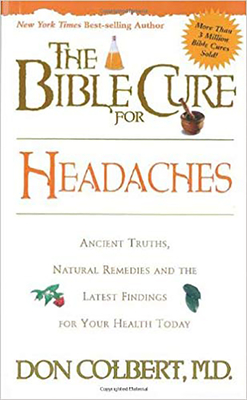 The Bible Cure for Headaches: Ancient Truths, Natural Remedies and the Latest Findings for Your Health Today - Colbert, Don, M D