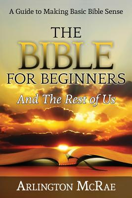 The Bible For Beginners And The Rest of Us - McRae, Arlington