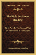 The Bible for Home Reading: First Part, to the Second Visit of Nehemiah to Jerusalem