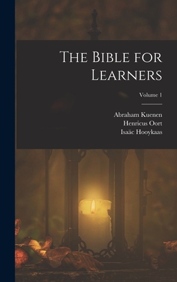 The Bible for Learners; Volume 1 - Wicksteed, Philip Henry, and Kuenen, Abraham, and Oort, Henricus